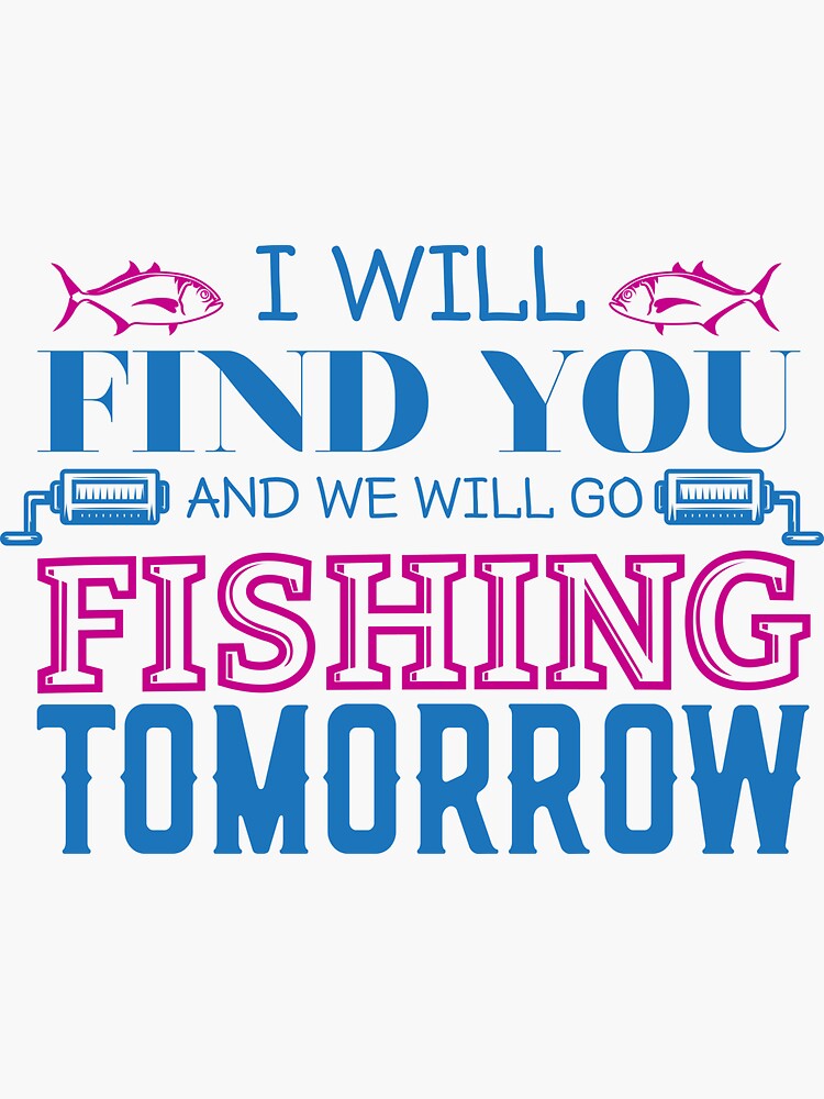 "I will find you and we will go fishing tomorrow" Sticker for Sale by