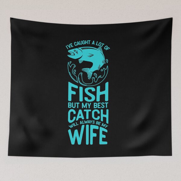 Item preview, I’ve caught a lot of fish but my best catch will always be my wife designed and sold by TheFlipRepublic.
