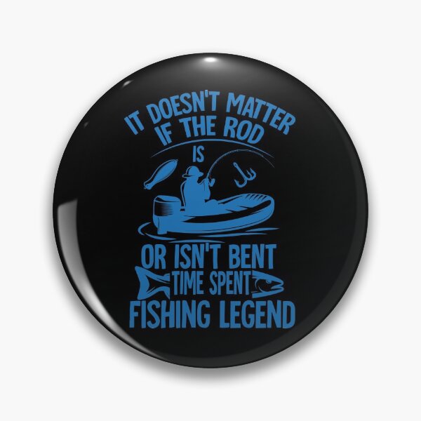 Item preview, It doesn’t matter if the rod or isn’t bent time spent fishing legend designed and sold by TheFlipRepublic.