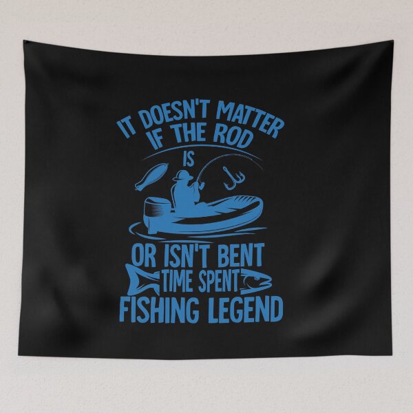 Item preview, It doesn’t matter if the rod or isn’t bent time spent fishing legend designed and sold by TheFlipRepublic.