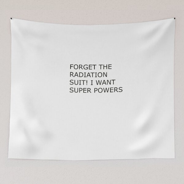Item preview, FORGET THE RADIATION SUIT I WANT SUPER POWERS designed and sold by Hardcore-Heroes.