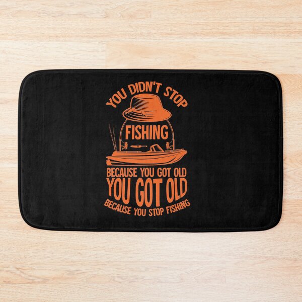 Item preview, You didn’t stop fishing because you got old you got old because you stop fishing designed and sold by TheFlipRepublic.