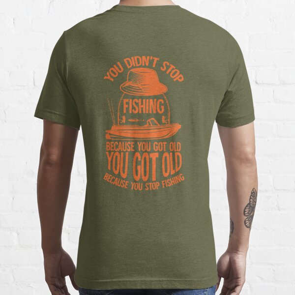 Fishing Logo You Got Old Because You Stopped' Men's T-Shirt