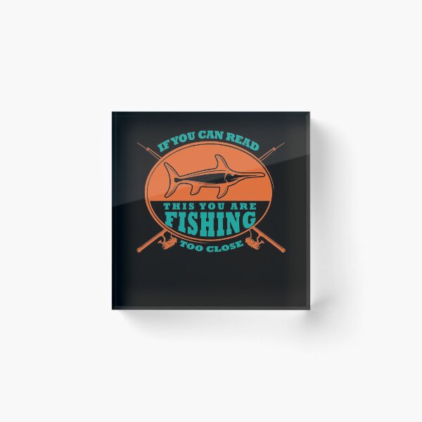 Item preview, If you can read this you are fishing too close designed and sold by TheFlipRepublic.