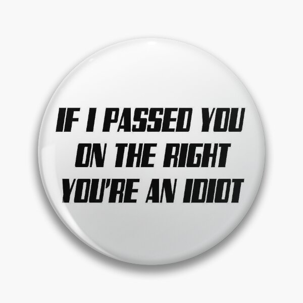 Item preview, If I Passed You On The Right, You're An Idiot designed and sold by AlexzeArtist23.