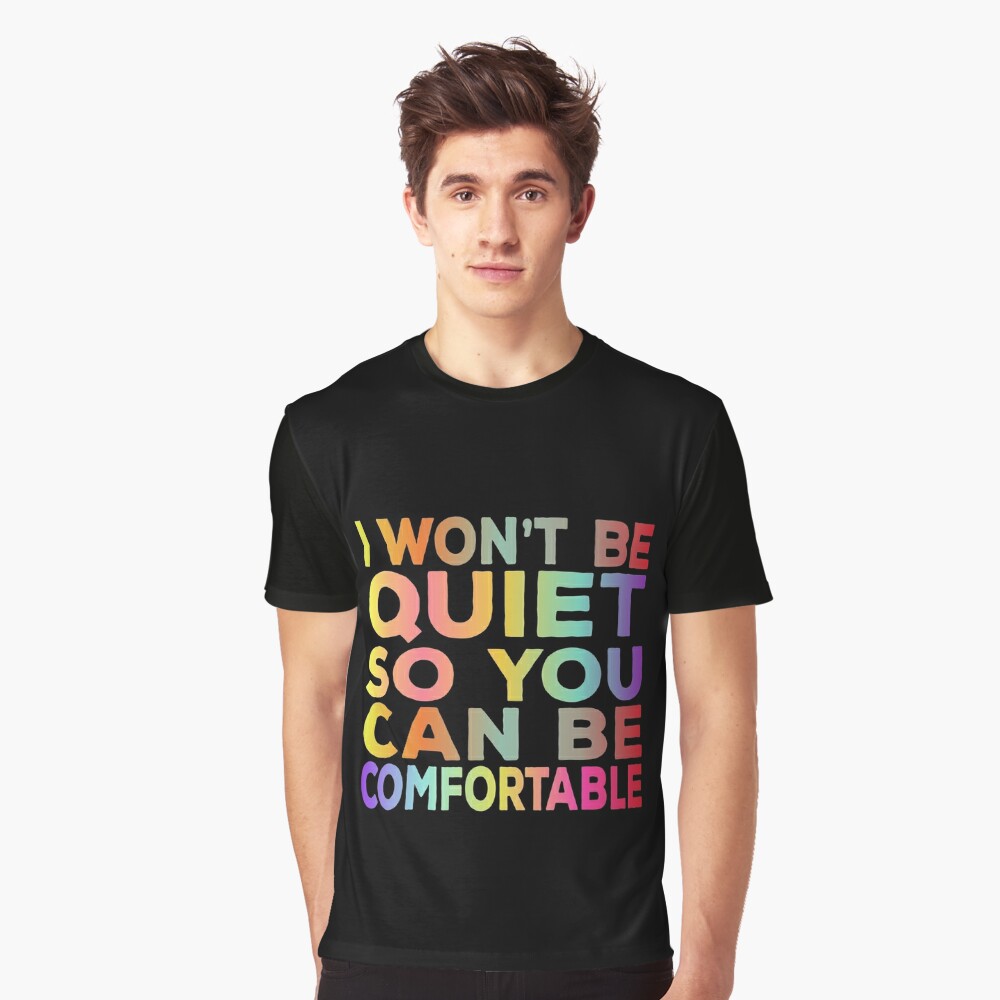 I Won't Be Quiet So You Can Be Comfortable Rainbow Watercolor T