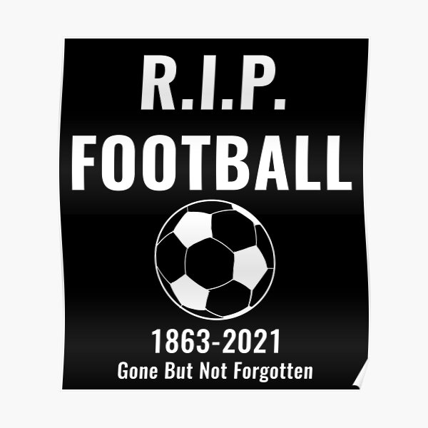 "R.I.P. Football, Soccer Fan" Poster by maxvisionary Redbubble