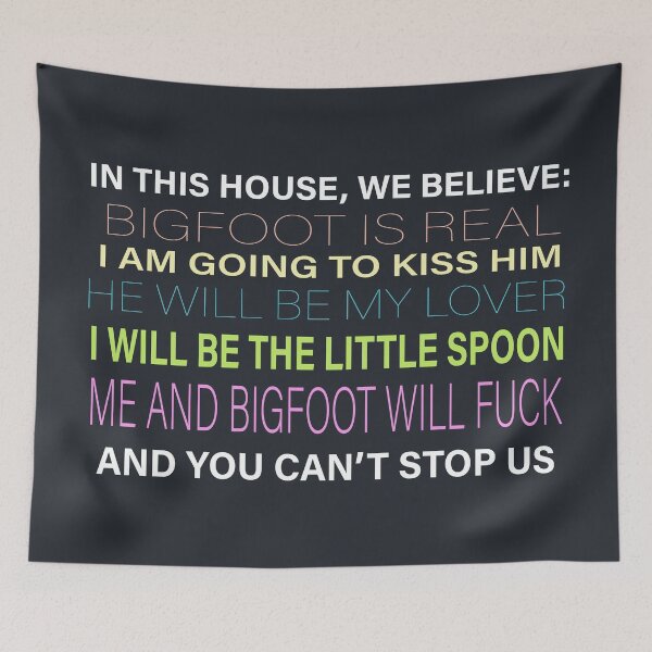 Item preview, BIGFOOT - In this house, we believe: Bigfoot is real I am going to kiss him He will be my lover I will be the little spoon Me and Bigfoot will fuck and you can't stop us designed and sold by NextMeme.