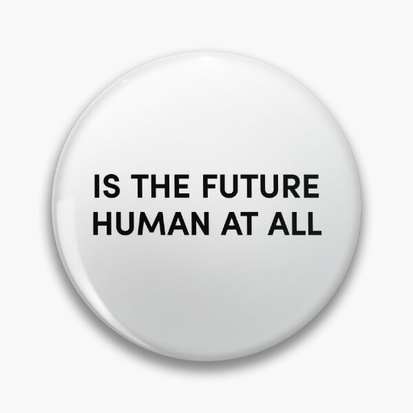 Item preview, IS THE FUTURE HUMAN AT ALL? designed and sold by ncbennett.