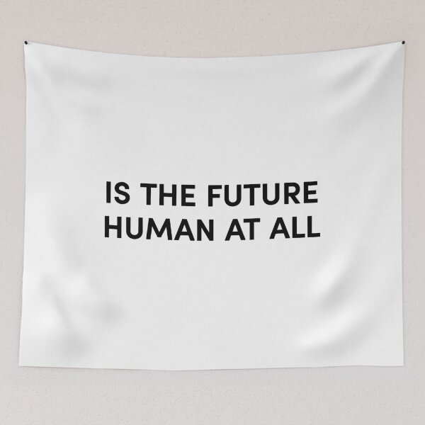 Item preview, IS THE FUTURE HUMAN AT ALL? designed and sold by ncbennett.