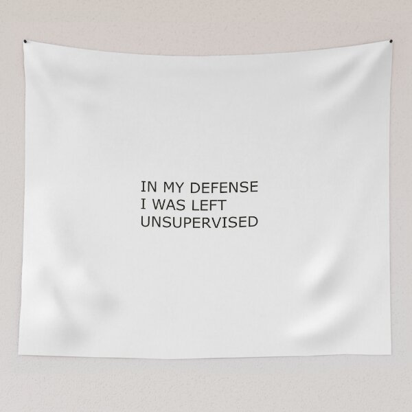 Item preview, IN MY DEFENSE I WAS LEFT UNSUPERVISED designed and sold by Hardcore-Heroes.