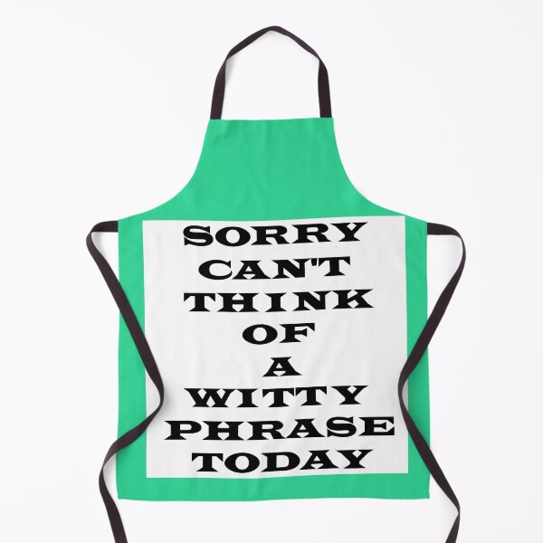 Item preview, Sorry Can't Think Of A Witty Phrase Today designed and sold by MrE1994.