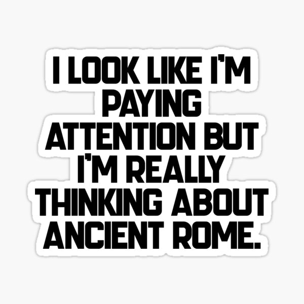 Item preview, I’m really thinking about Ancient Rome.  designed and sold by Russ  Fagle.