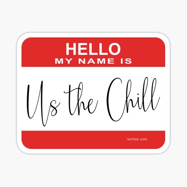 Hello my name is Us The Chill Sticker