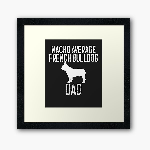 Item preview, Nacho Average French Bulldog Dad Dog Lover Gift designed and sold by EricJP.