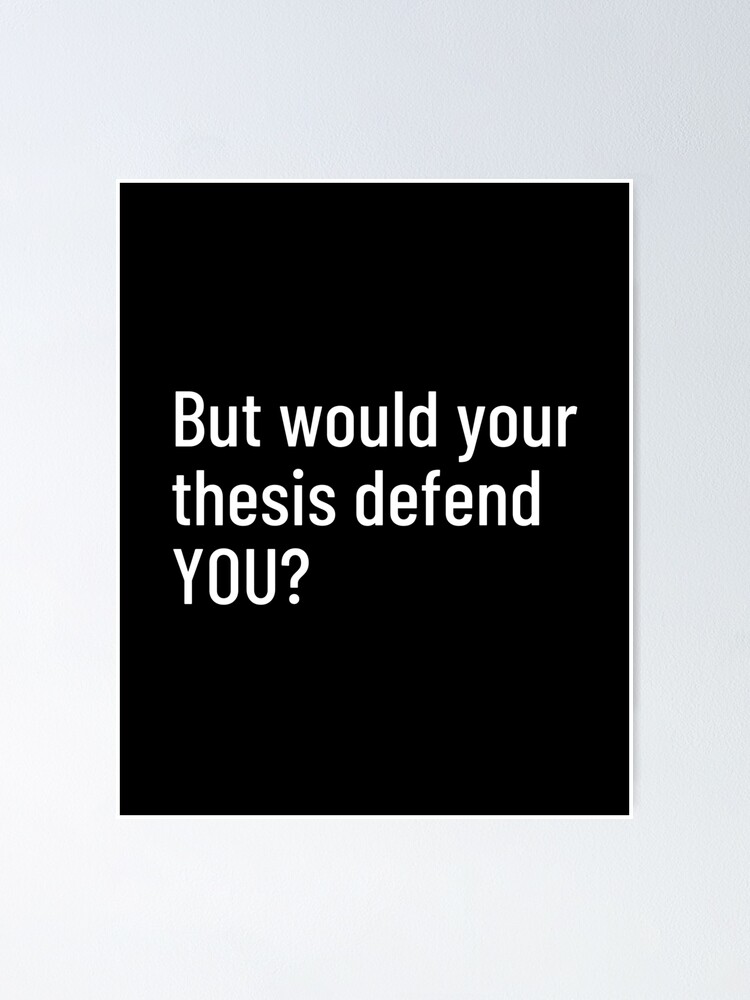would your thesis defend you