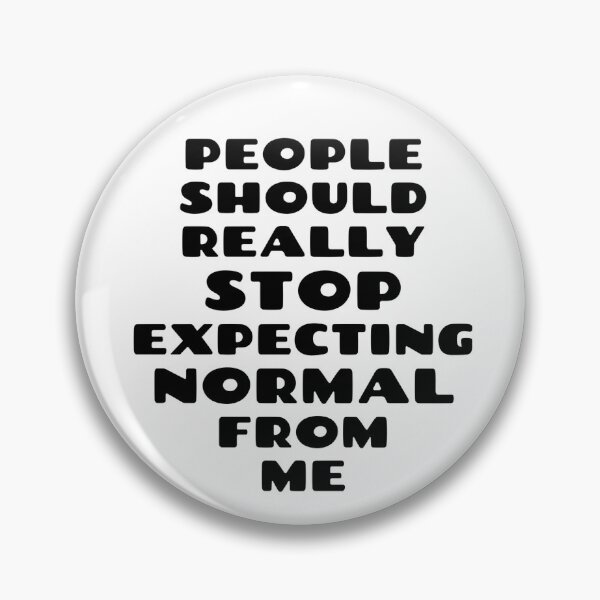 Item preview, People should seriously stop expecting normal from me designed and sold by de-creartique.