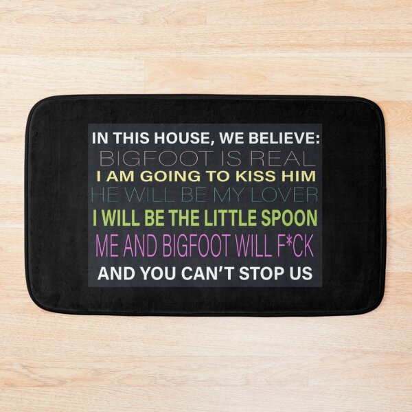 Item preview, [HI-RES] IN THIS HOUSE, WE BELIEVE: BIGFOOT IS REAL I AM GOING TO KISS HIM HE WILL BE MY LOVER I WILL BE THE LITTLE SPOON ME AND BIGFOOT WILL F*CK AND YOU CAN'T STOP US POSTER designed and sold by Cowboy Mike.