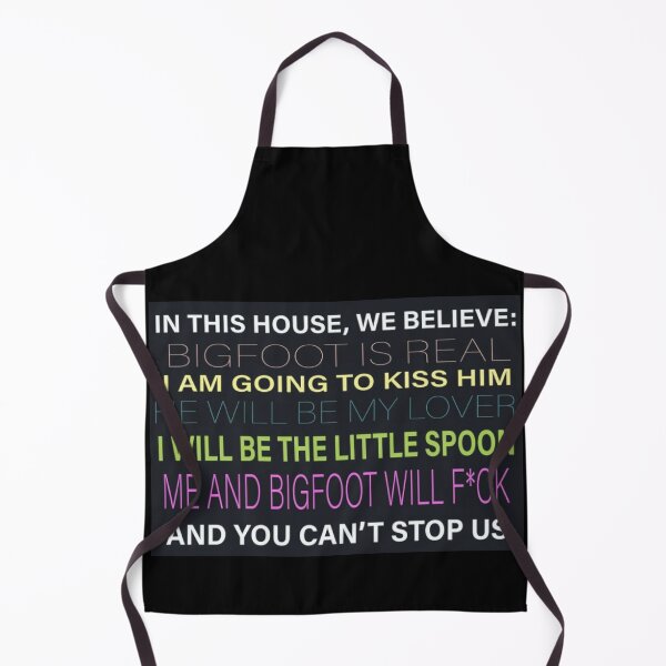 Item preview, [HI-RES] IN THIS HOUSE, WE BELIEVE: BIGFOOT IS REAL I AM GOING TO KISS HIM HE WILL BE MY LOVER I WILL BE THE LITTLE SPOON ME AND BIGFOOT WILL F*CK AND YOU CAN'T STOP US POSTER designed and sold by Cowboy Mike.