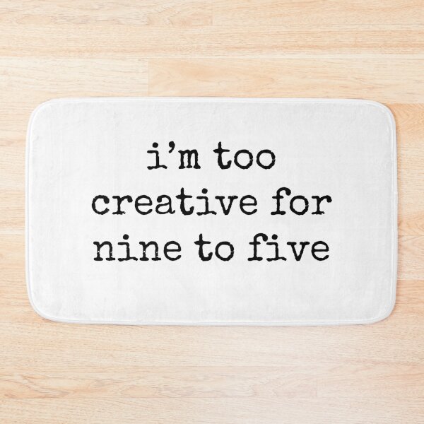 Item preview, I'm too creative for nine to five designed and sold by rsty11.
