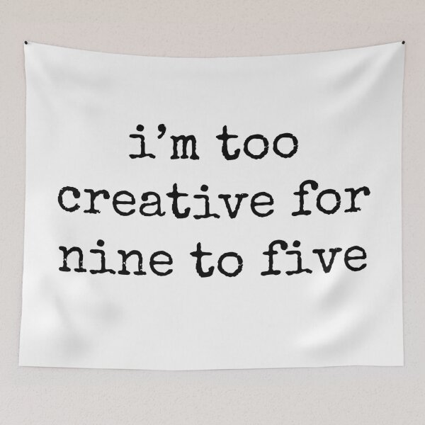 Item preview, I'm too creative for nine to five designed and sold by rsty11.