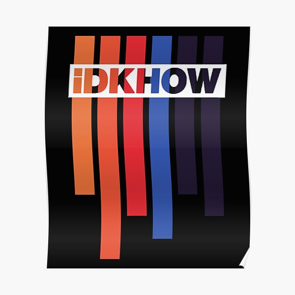 Idkhow Posters Redbubble