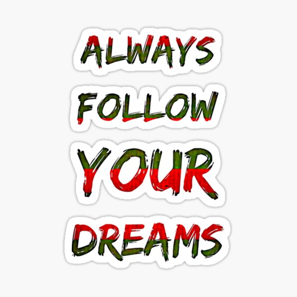 Always Follow Your Dreams Sticker