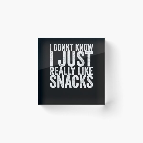 Item preview, I Donkt Know I Just Really Like Snacks Gift  designed and sold by rubysheila.