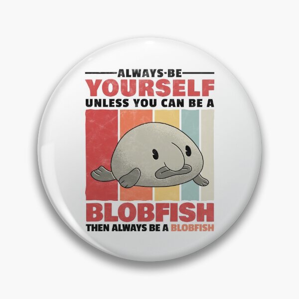 Item preview, Blobfish be yourself ugly fish humor saying designed and sold by madgrfx.