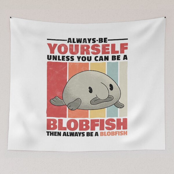 Item preview, Blobfish be yourself ugly fish humor saying designed and sold by madgrfx.
