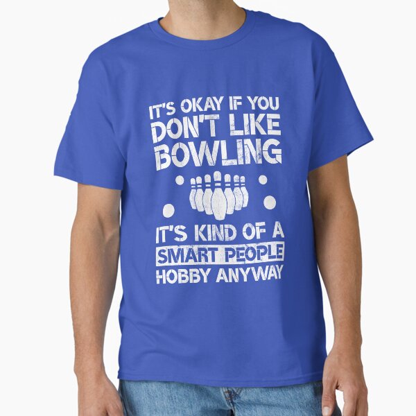 It's Okay If You Don't Like Bowling T-Shirt Bowling Gift It's Okay If You Don't Like Bowling T-Shirt Bowling Gift