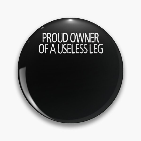 Item preview, Proud Owner Of A Useless Leg Gift  designed and sold by rubysheila.