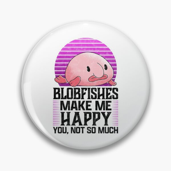 Item preview, Blobfish makes me happy ugly fish humor saying designed and sold by madgrfx.