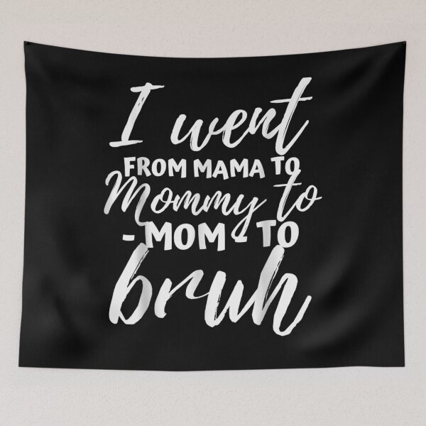 Item preview, I Went From Mama To Mommy To Mom To Bruh Funny Mothers Day Gift  designed and sold by rubysheila.