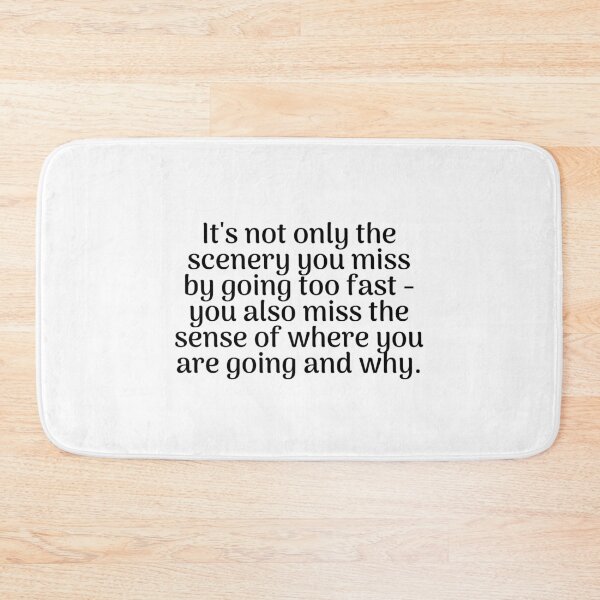 Item preview,  It's not only the scenery you miss by going too fast - you also miss the sense of where you are going and why. designed and sold by Optimus108.
