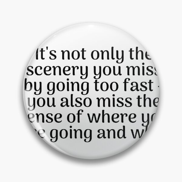 Item preview,  It's not only the scenery you miss by going too fast - you also miss the sense of where you are going and why. designed and sold by Optimus108.