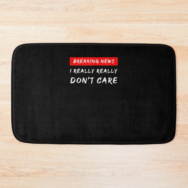 Item preview, Breaking News I Really Really Don't Care Gift  designed and sold by lindafrances.