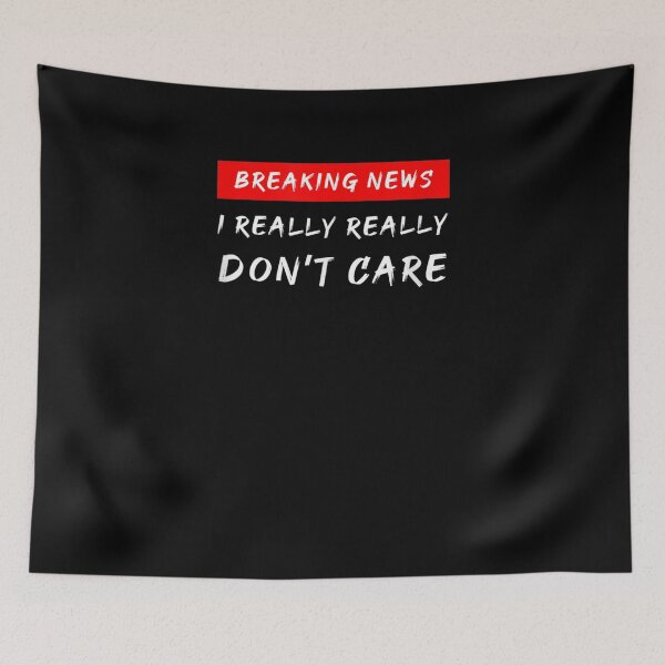 Item preview, Breaking News I Really Really Don't Care Gift  designed and sold by lindafrances.