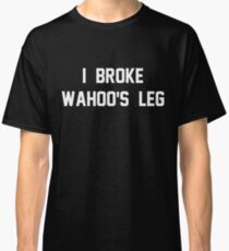 Ich brach Wahoos Bein Classic T-Shirt