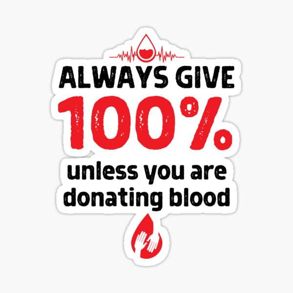 Item preview, Always Give 100% Unless You Are Donating Blood designed and sold by ZavageDesigns.
