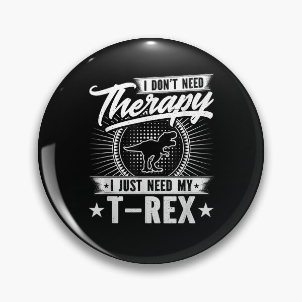 Item preview, I Don't Need Therapy I Just Need My T Rex Gift  designed and sold by dominique235.
