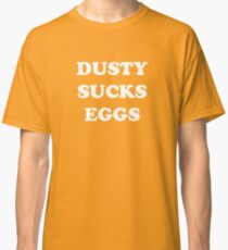 Dusty Sucks Eggs Classic T-Shirt