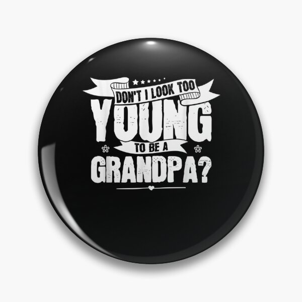 Item preview, Don't I Look Too Young To Be A Grandpa Funny New Grandfather Gift  designed and sold by lindafrances.