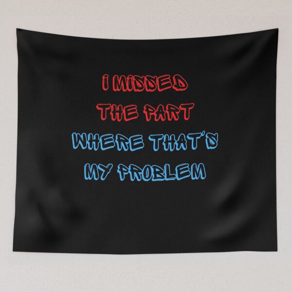Item preview, I missed the part where that's my problem designed and sold by zareworks.