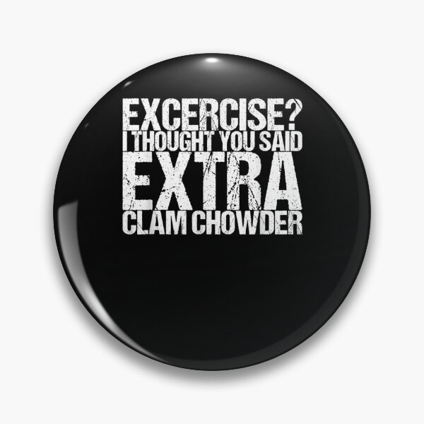 Item preview, Excercise I Thought You Said Extra Clam Chowder Gift  designed and sold by lindafrances.