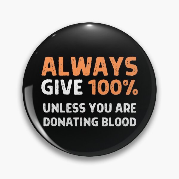 Item preview, Always Give 100% Unless You Are Donating Blood designed and sold by ZavageDesigns.