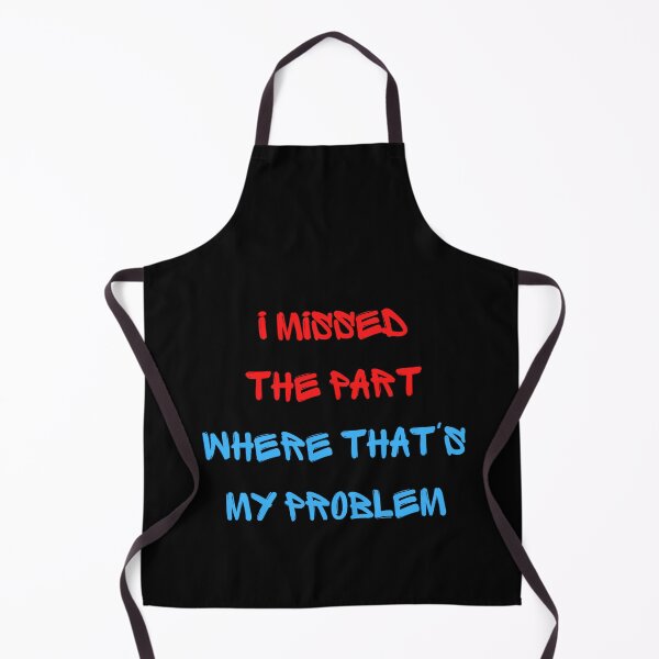 Item preview, I missed the part where that's my problem designed and sold by zareworks.