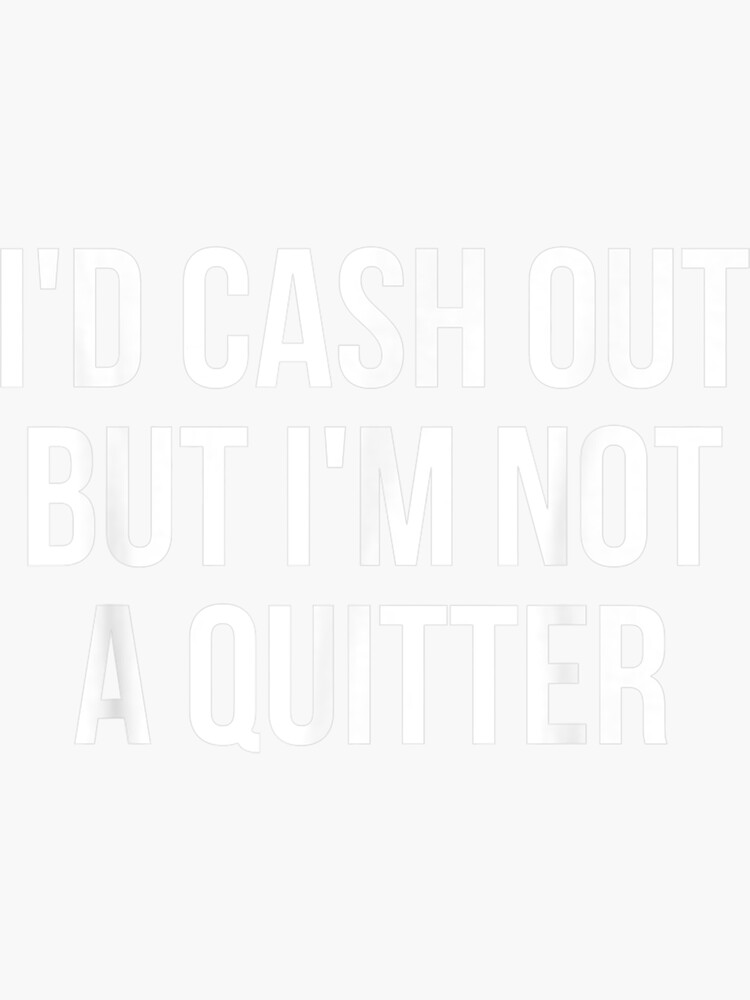 id-cash-out-but-im-not-a-quitter-funny-gambling-gift-sticker-for