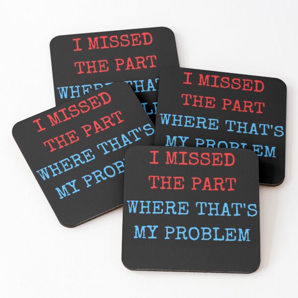 Item preview, I missed the part where that's my problem designed and sold by zareworks.
