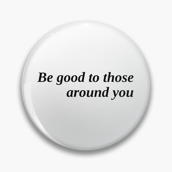 Item preview, Be good to those around you designed and sold by FallenFeline.